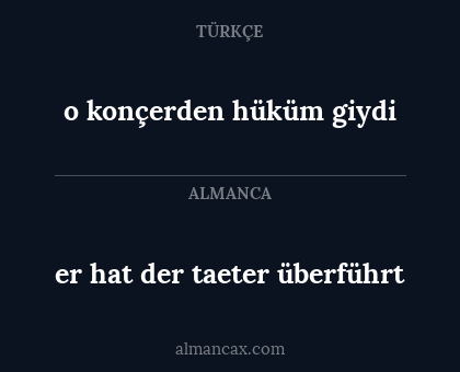 er hat der taeter überführt - o konçerden hüküm giydi