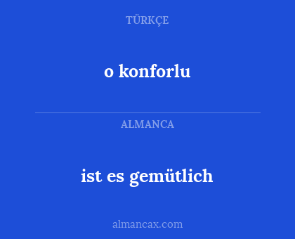 ist es gemütlich - o konforlu