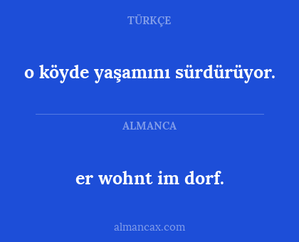 o köyde yaşamını sürdürüyor. - er wohnt im dorf.