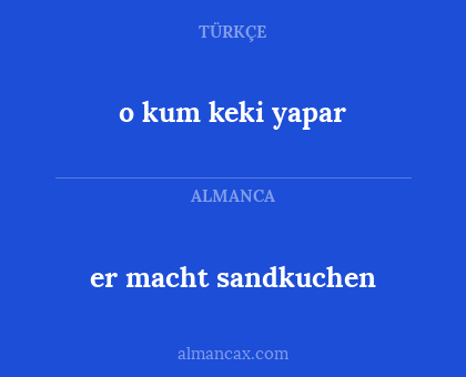 o kum keki yapar - er macht sandkuchen