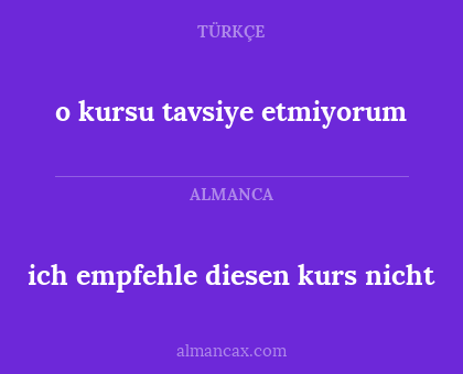 ich empfehle diesen kurs nicht - o kursu tavsiye etmiyorum
