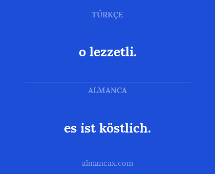 o lezzetli. - es ist köstlich.