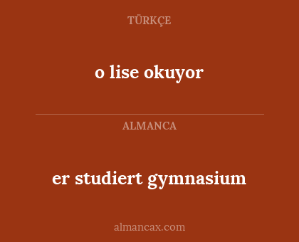 er studiert gymnasium - o lise okuyor