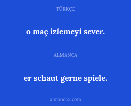 o maç izlemeyi sever. - er schaut gerne spiele.