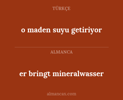 o maden suyu getiriyor - er bringt mineralwasser