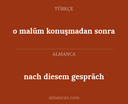 nach diesem gespräch - o malüm konuşmadan sonra