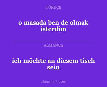 o masada ben de olmak isterdim - ich möchte an diesem tisch sein