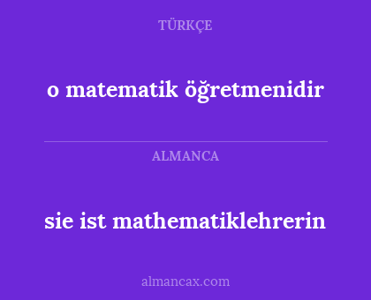 sie ist mathematiklehrerin - o matematik öğretmenidir