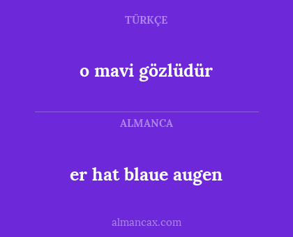 er hat blaue augen - o mavi gözlüdür