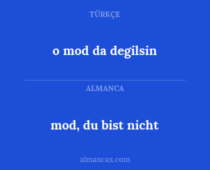 mod, du bist nicht - o mod da degilsin