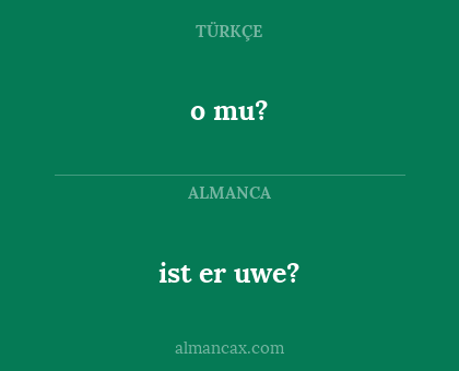 ist er uwe? - o mu?