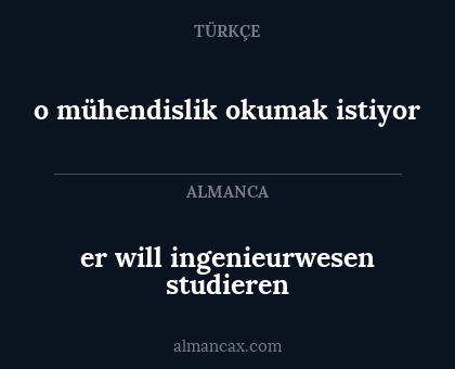 o mühendislik okumak istiyor - er will ingenieurwesen studieren
