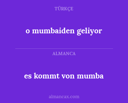 es kommt von mumba - o mumbaiden geliyor