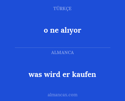 was wird er kaufen - o ne alıyor