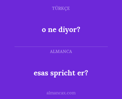 esas spricht er? - o ne diyor?
