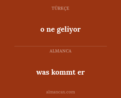 o ne geliyor - was kommt er