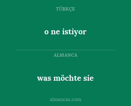o ne istiyor - was möchte sie