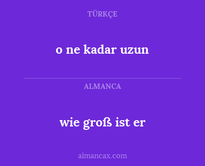 o ne kadar uzun - wie groß ist er