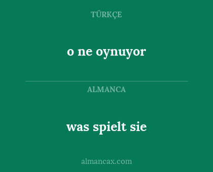 was spielt sie - o ne oynuyor