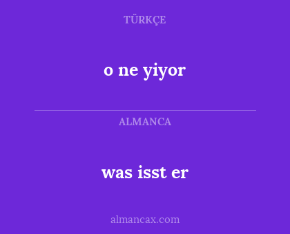 was isst er - o ne yiyor