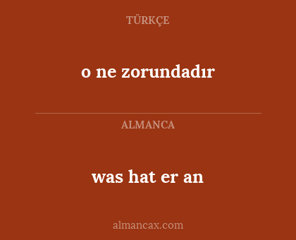 was hat er an - o ne zorundadır