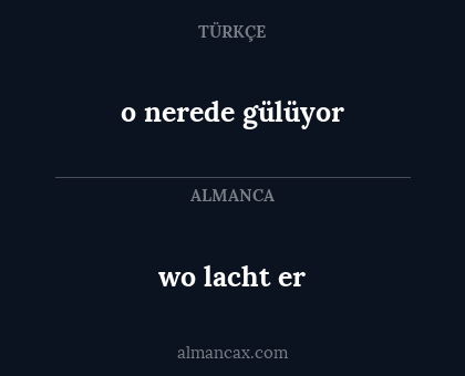 wo lacht er - o nerede gülüyor