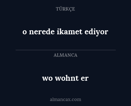 wo wohnt er - o nerede ikamet ediyor