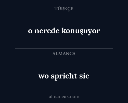 o nerede konuşuyor - wo spricht sie