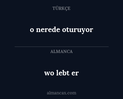 o nerede oturuyor - wo lebt er