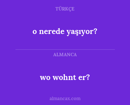 wo wohnt er? - o nerede yaşıyor?