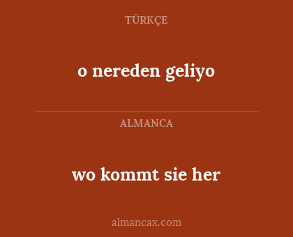 wo kommt sie her - o nereden geliyo