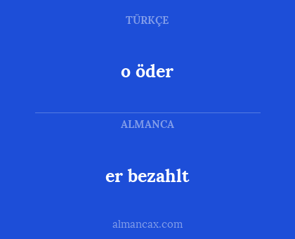 er bezahlt - o öder