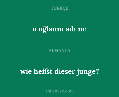 wie heißt dieser junge? - o oğlanın adı ne