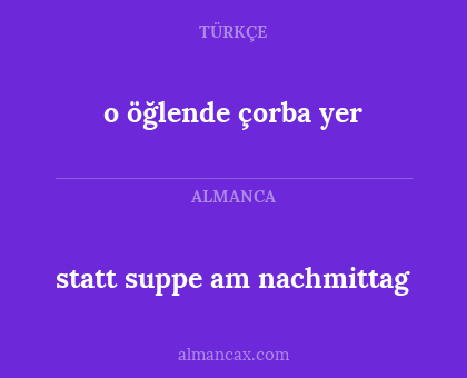 o öğlende çorba yer - statt suppe am nachmittag