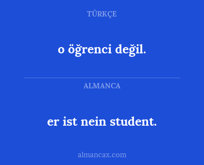 o öğrenci değil. - er ist nein student.