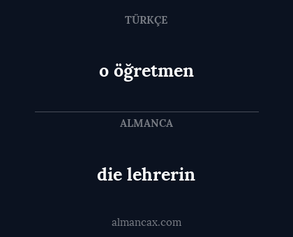 o öğretmen - die lehrerin