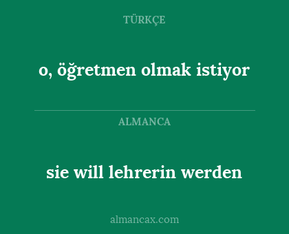 sie will lehrerin werden - o, öğretmen olmak istiyor