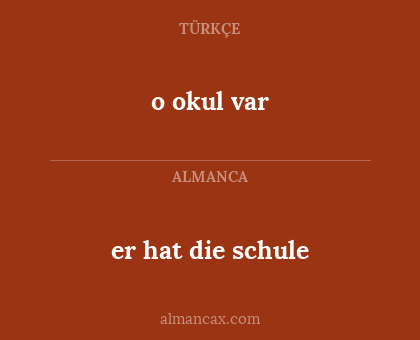 o okul var - er hat die schule