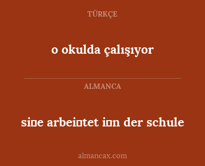 o okulda çalışıyor - si̇e arbei̇tet i̇n der schule
