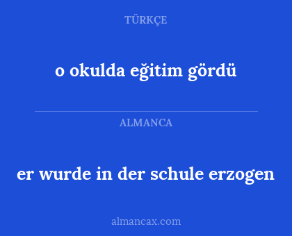 er wurde in der schule erzogen - o okulda eğitim gördü