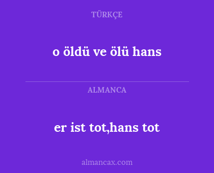 er ist tot,hans tot - o öldü ve ölü hans