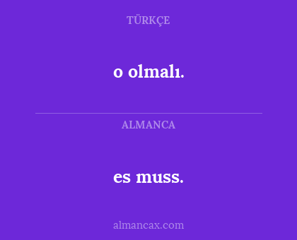 es muss. - o olmalı.