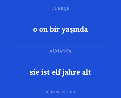sie ist elf jahre alt - o on bir yaşında