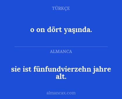 o on dört yaşında. - sie ist fünfundvierzehn jahre alt.