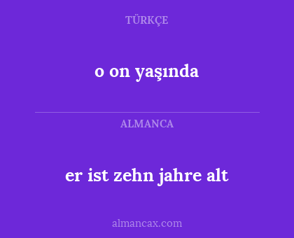 o on yaşında - er ist zehn jahre alt