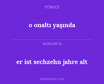 o onaltı yaşında - er ist sechzehn jahre alt