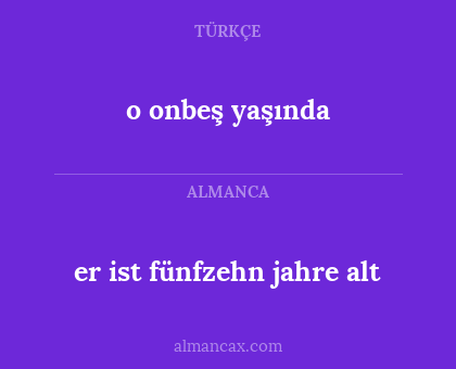 o onbeş yaşında - er ist fünfzehn jahre alt