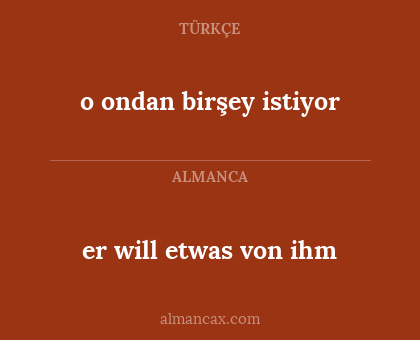 er will etwas von ihm - o ondan birşey istiyor