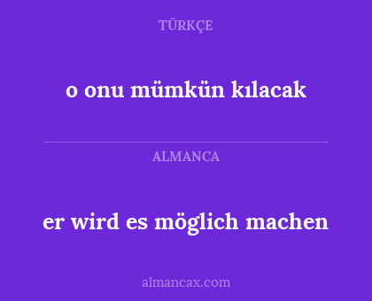 er wird es möglich machen - o onu mümkün kılacak