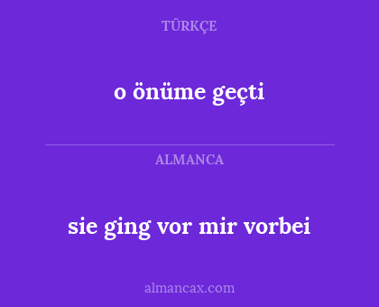sie ging vor mir vorbei - o önüme geçti